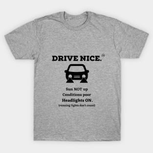 Drive Nice, use headlights T-Shirt